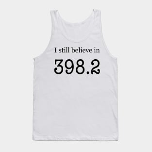 I still believe in 398.2 Tank Top